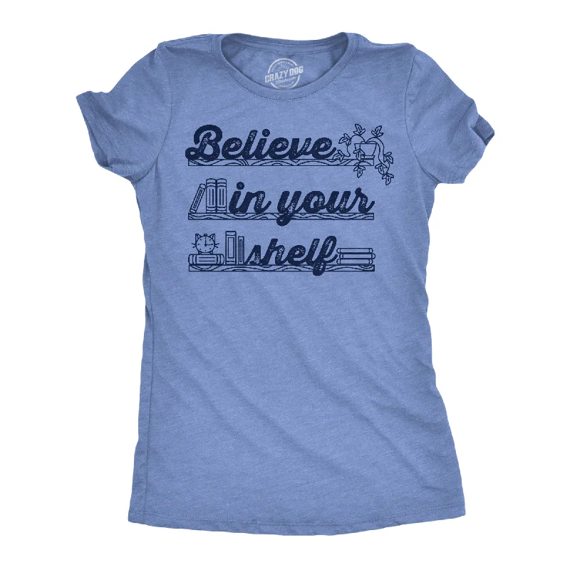 Believe In Your Shelf Women's T Shirt