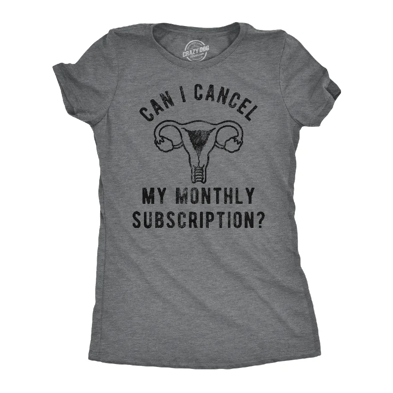 Can I Cancel My Monthly Subscription Women's T Shirt