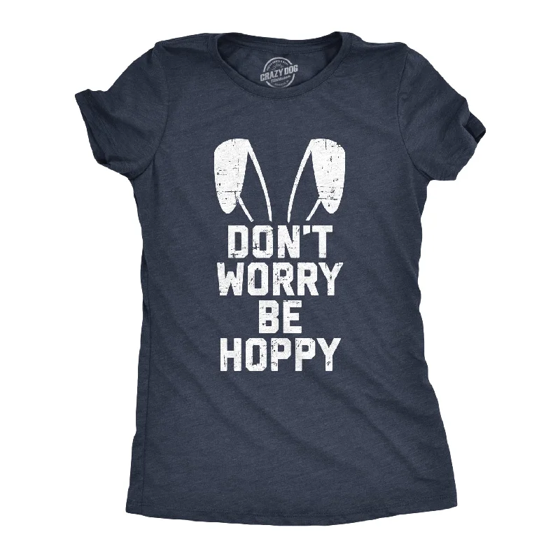 Don't Worry Be Hoppy Women's T Shirt