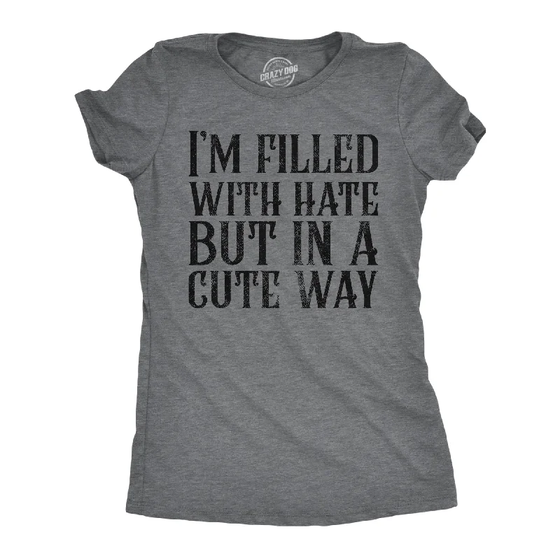 Im Filled With Hate But In A Cute Way Women's T Shirt