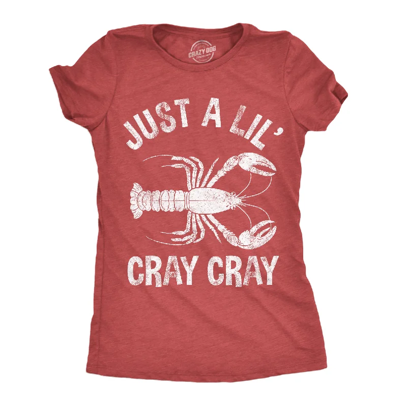 Just A Lil Cray Cray Women's T Shirt