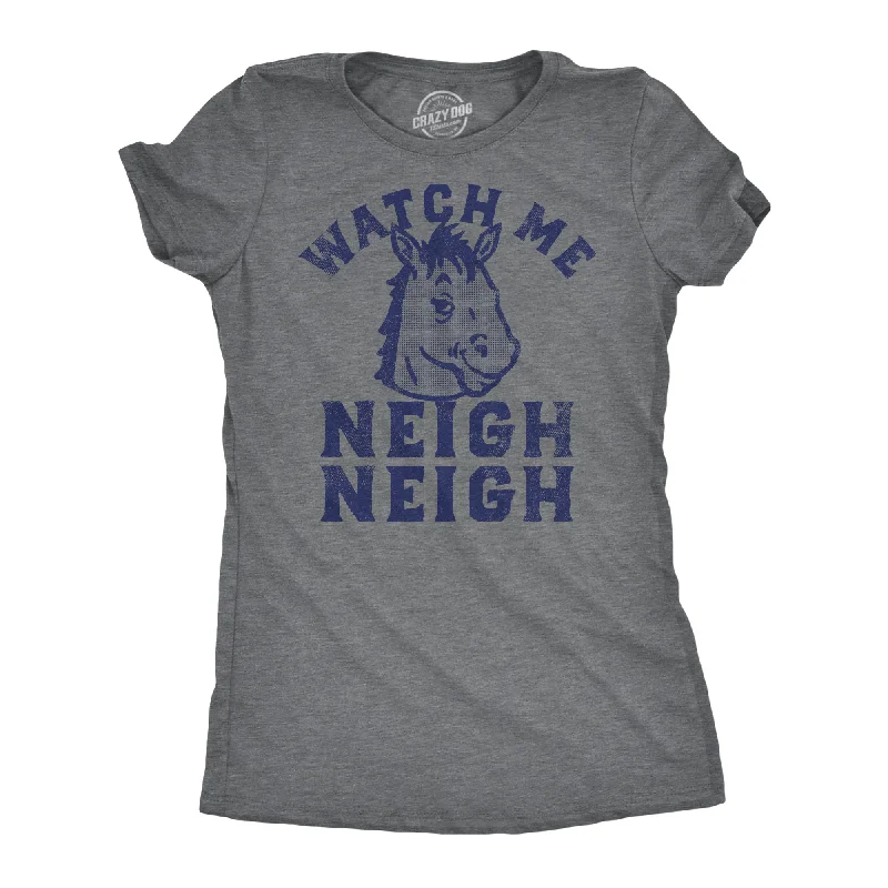 Watch Me Neigh Neigh Women's T Shirt