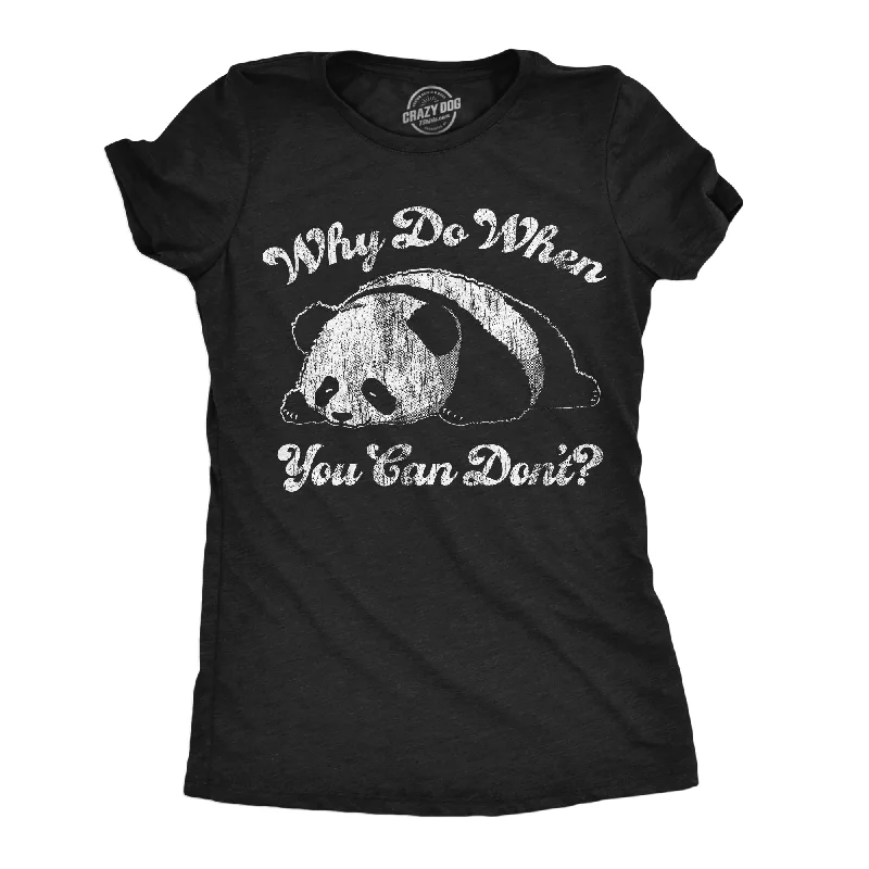 Why Do When You Can Dont Women's T Shirt